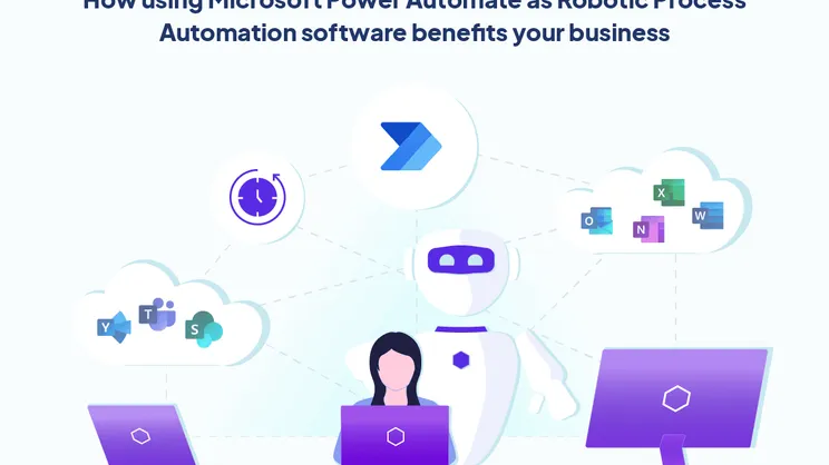 How using Microsoft Power Automate as Robotic Process Automation software benefits your business