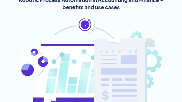 Robotic Process Automation in Accounting and Finance - benefits and use cases